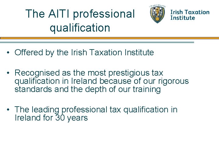 The AITI professional qualification • Offered by the Irish Taxation Institute • Recognised as