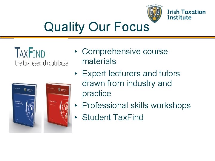 Quality Our Focus • Comprehensive course materials • Expert lecturers and tutors drawn from