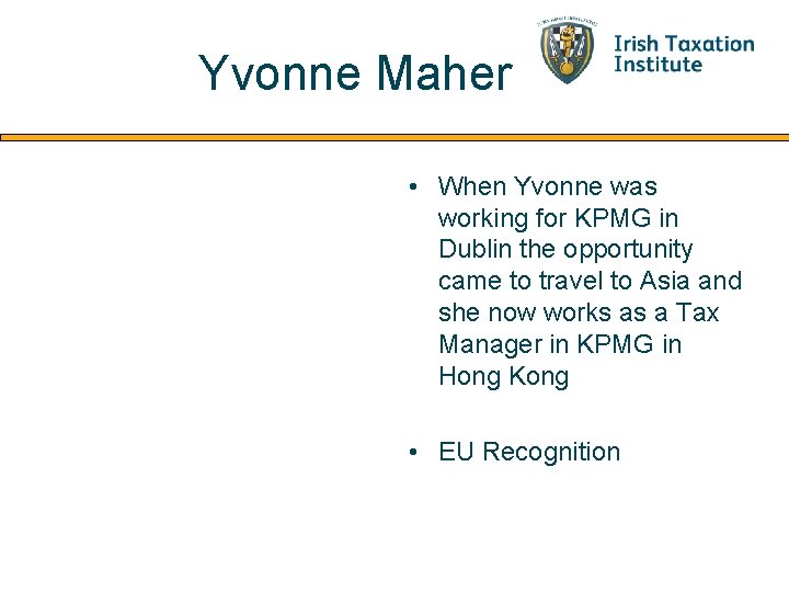 Yvonne Maher • When Yvonne was working for KPMG in Dublin the opportunity came