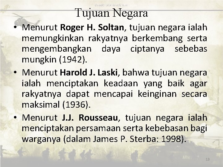 Tujuan Negara • Menurut Roger H. Soltan, tujuan negara ialah memungkinkan rakyatnya berkembang serta