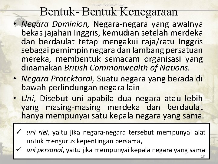 Bentuk- Bentuk Kenegaraan • Negara Dominion, Negara-negara yang awalnya bekas jajahan Inggris, kemudian setelah