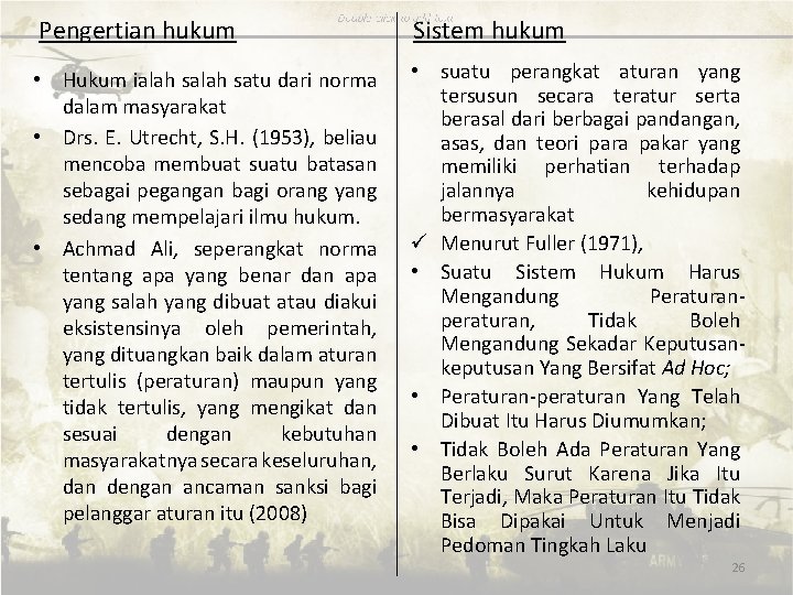 Pengertian hukum Sistem hukum • Hukum ialah satu dari norma dalam masyarakat • Drs.