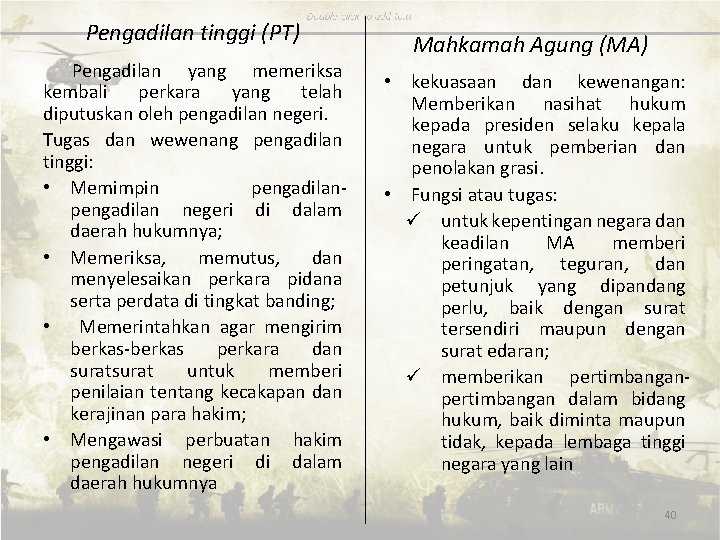 Pengadilan tinggi (PT) Pengadilan yang memeriksa kembali perkara yang telah diputuskan oleh pengadilan negeri.