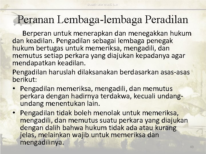 Peranan Lembaga-lembaga Peradilan Berperan untuk menerapkan dan menegakkan hukum dan keadilan. Pengadilan sebagai lembaga