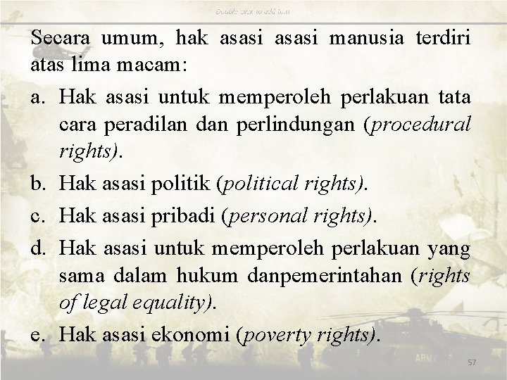 Secara umum, hak asasi manusia terdiri atas lima macam: a. Hak asasi untuk memperoleh