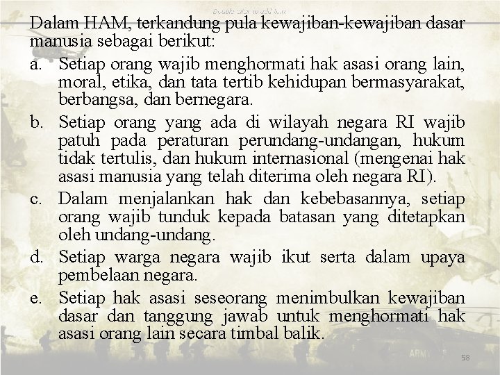 Dalam HAM, terkandung pula kewajiban-kewajiban dasar manusia sebagai berikut: a. Setiap orang wajib menghormati