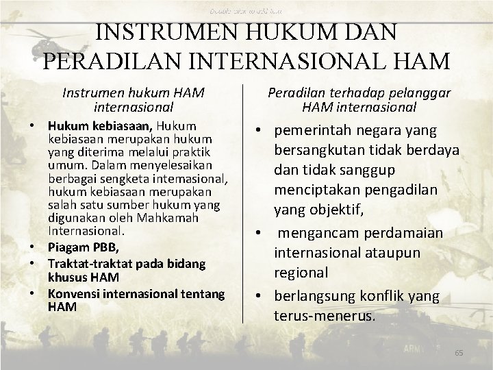 INSTRUMEN HUKUM DAN PERADILAN INTERNASIONAL HAM Instrumen hukum HAM internasional • Hukum kebiasaan, Hukum