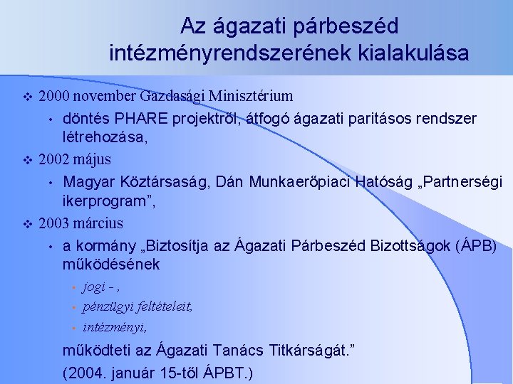 Az ágazati párbeszéd intézményrendszerének kialakulása v v v 2000 november Gazdasági Minisztérium • döntés