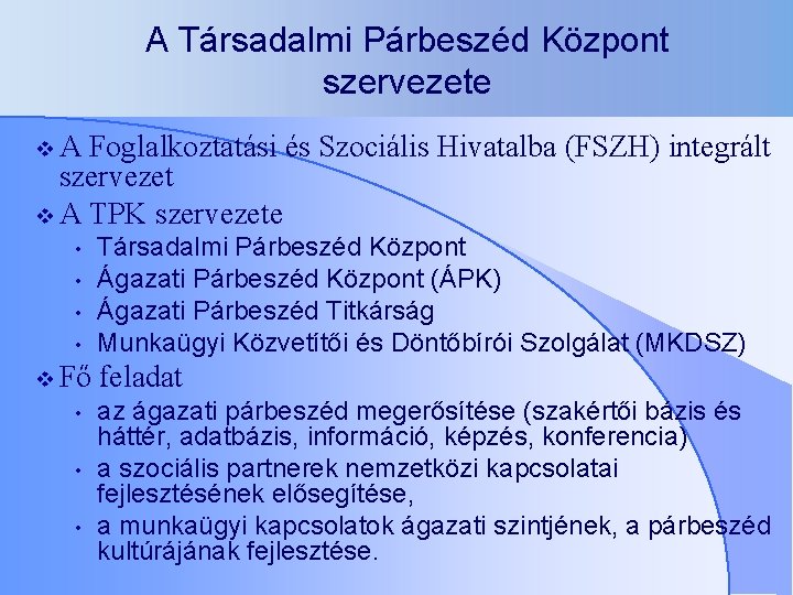 A Társadalmi Párbeszéd Központ szervezete v. A Foglalkoztatási és Szociális Hivatalba (FSZH) integrált szervezet