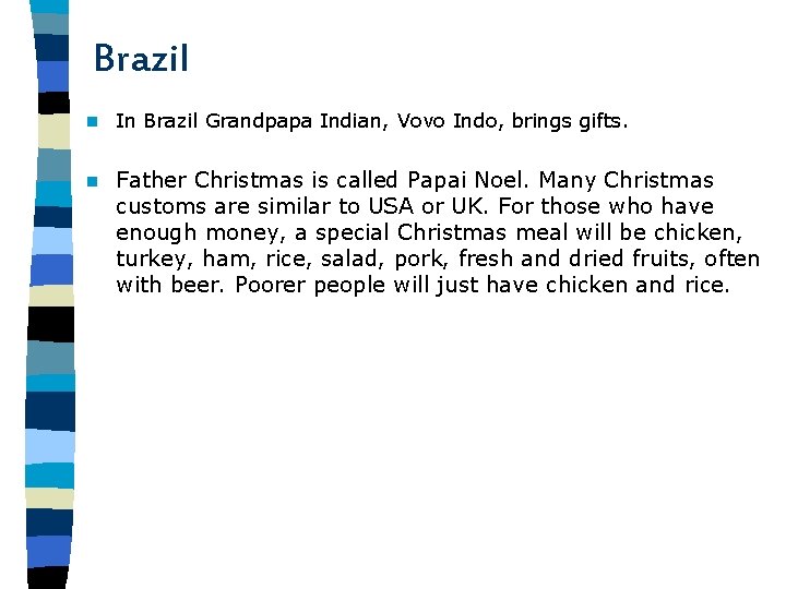 Brazil n In Brazil Grandpapa Indian, Vovo Indo, brings gifts. n Father Christmas is