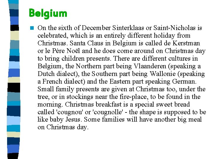 Belgium n On the sixth of December Sinterklaas or Saint-Nicholas is celebrated, which is