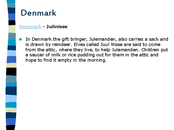 Denmark - Julinisse n In Denmark the gift bringer, Julemanden, also carries a sack