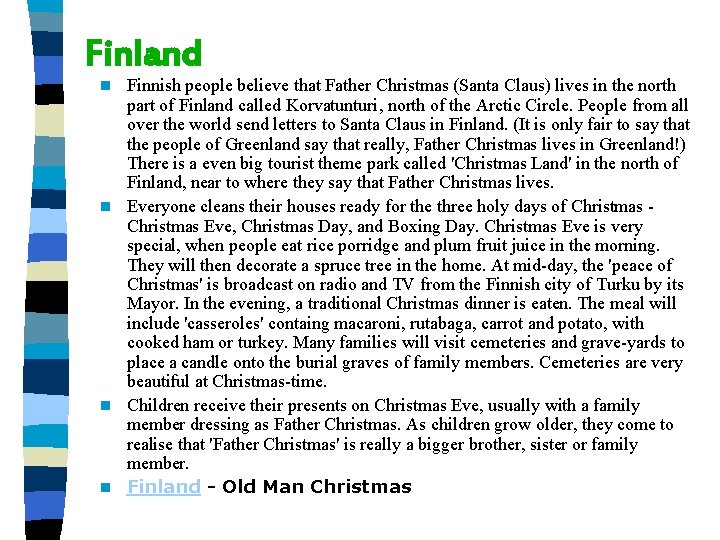Finland Finnish people believe that Father Christmas (Santa Claus) lives in the north part
