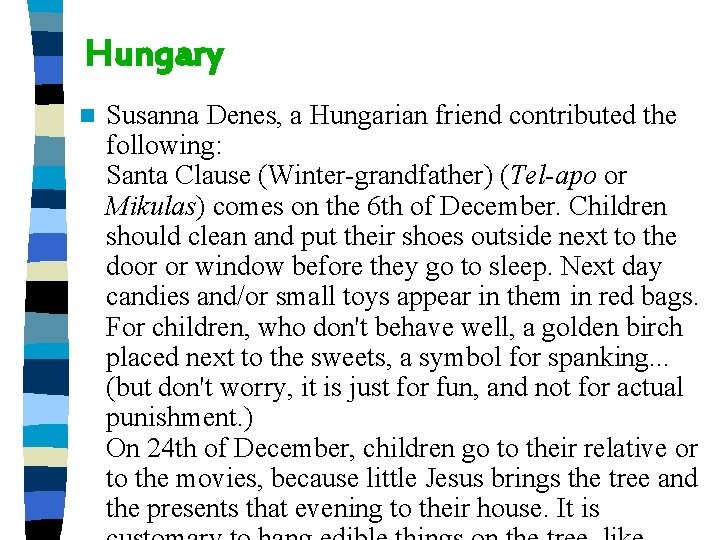 Hungary n Susanna Denes, a Hungarian friend contributed the following: Santa Clause (Winter-grandfather) (Tel-apo