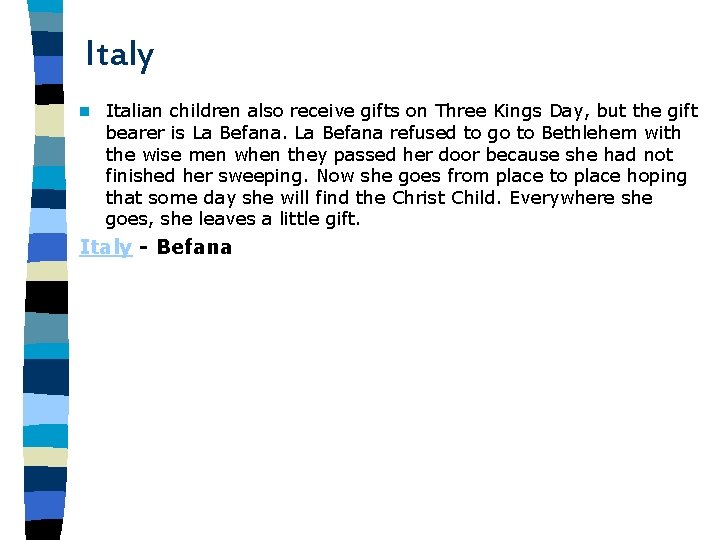 Italy n Italian children also receive gifts on Three Kings Day, but the gift