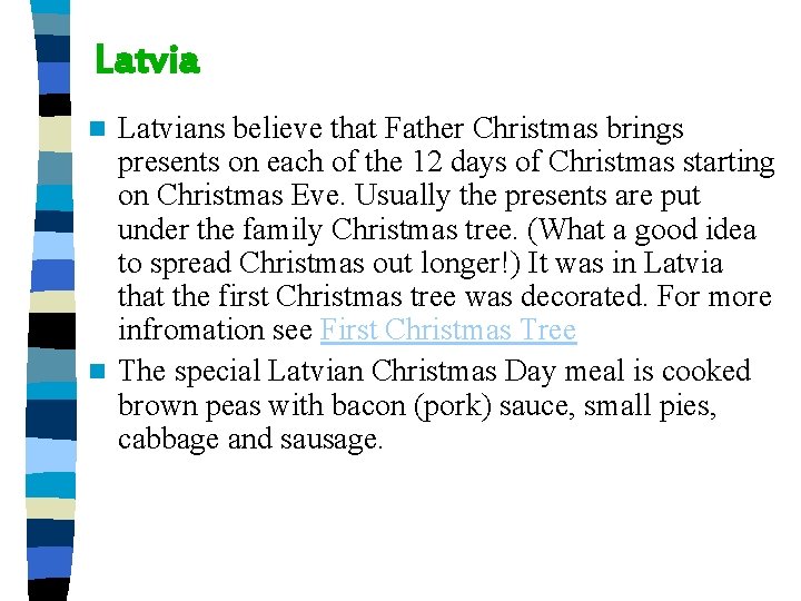 Latvians believe that Father Christmas brings presents on each of the 12 days of