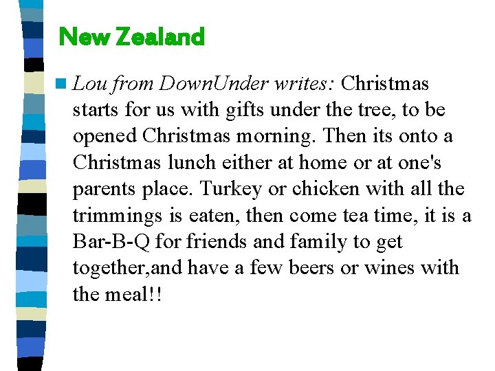 New Zealand n Lou from Down. Under writes: Christmas starts for us with gifts