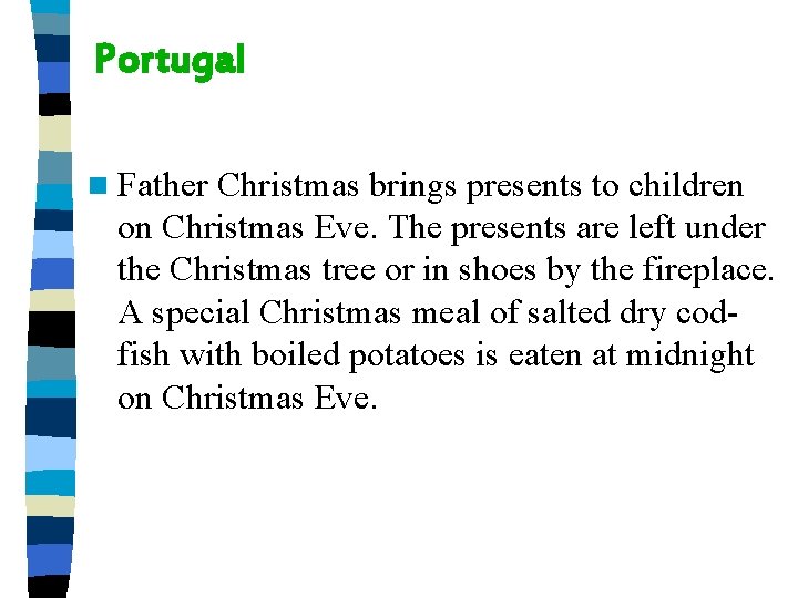 Portugal n Father Christmas brings presents to children on Christmas Eve. The presents are