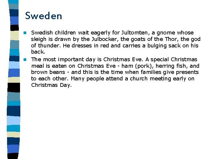 Sweden Swedish children wait eagerly for Jultomten, a gnome whose sleigh is drawn by