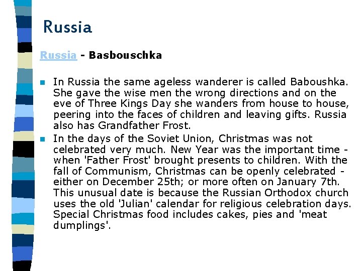 Russia - Basbouschka In Russia the same ageless wanderer is called Baboushka. She gave