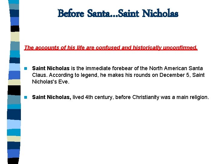 Before Santa…Saint Nicholas The accounts of his life are confused and historically unconfirmed. n
