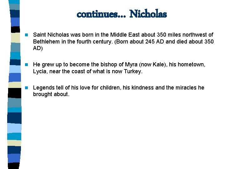 continues… Nicholas n Saint Nicholas was born in the Middle East about 350 miles