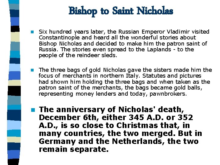 Bishop to Saint Nicholas n Six hundred years later, the Russian Emperor Vladimir visited