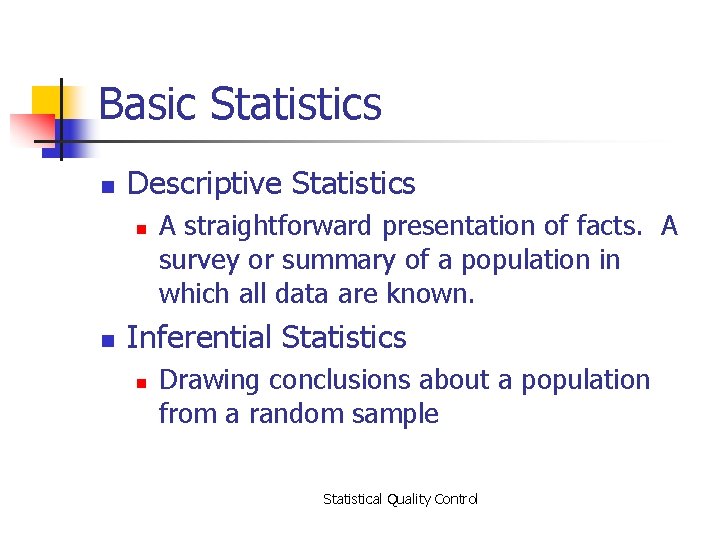 Basic Statistics n Descriptive Statistics n n A straightforward presentation of facts. A survey
