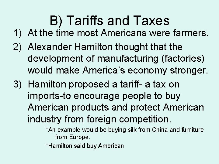 B) Tariffs and Taxes 1) At the time most Americans were farmers. 2) Alexander
