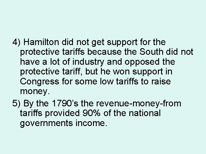 4) Hamilton did not get support for the protective tariffs because the South did