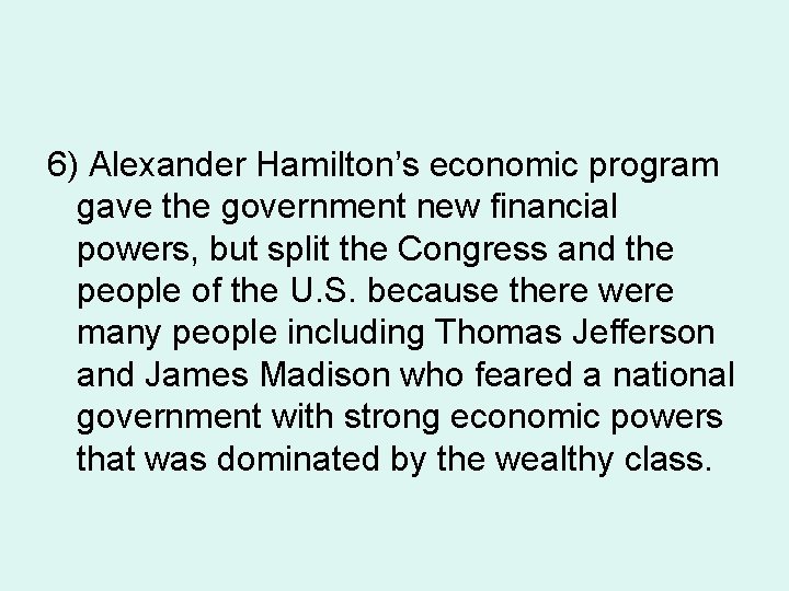 6) Alexander Hamilton’s economic program gave the government new financial powers, but split the