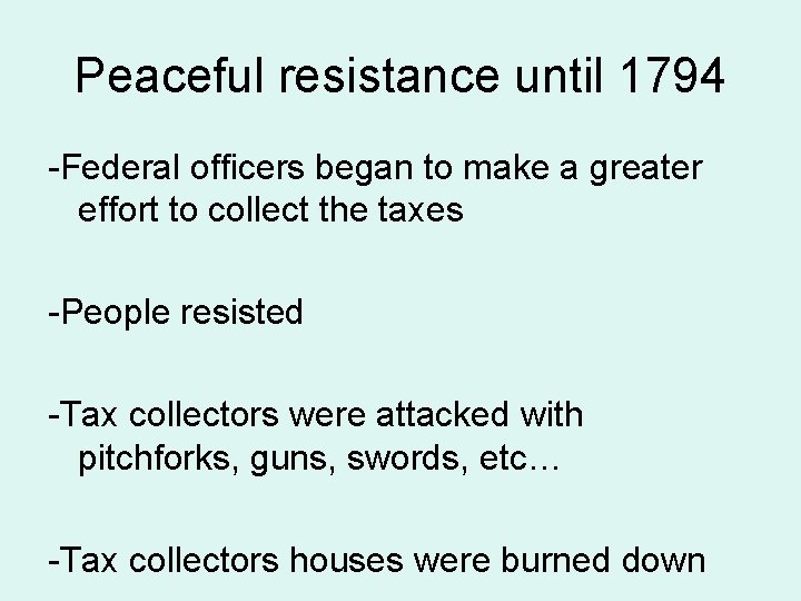Peaceful resistance until 1794 -Federal officers began to make a greater effort to collect