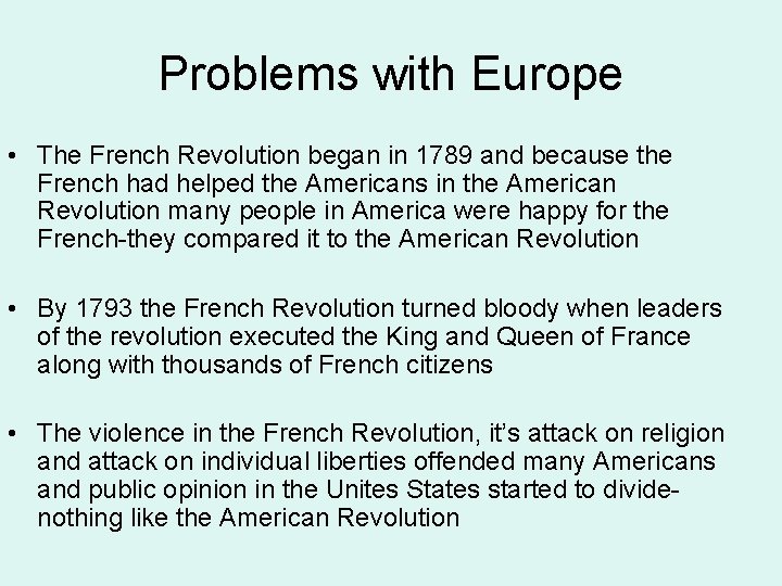 Problems with Europe • The French Revolution began in 1789 and because the French