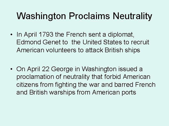 Washington Proclaims Neutrality • In April 1793 the French sent a diplomat, Edmond Genet