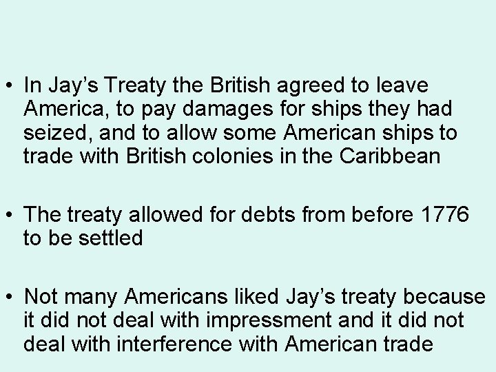  • In Jay’s Treaty the British agreed to leave America, to pay damages