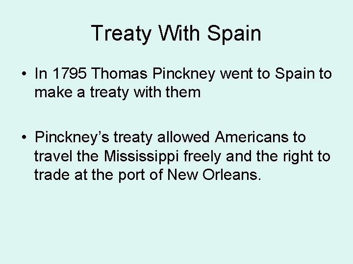 Treaty With Spain • In 1795 Thomas Pinckney went to Spain to make a