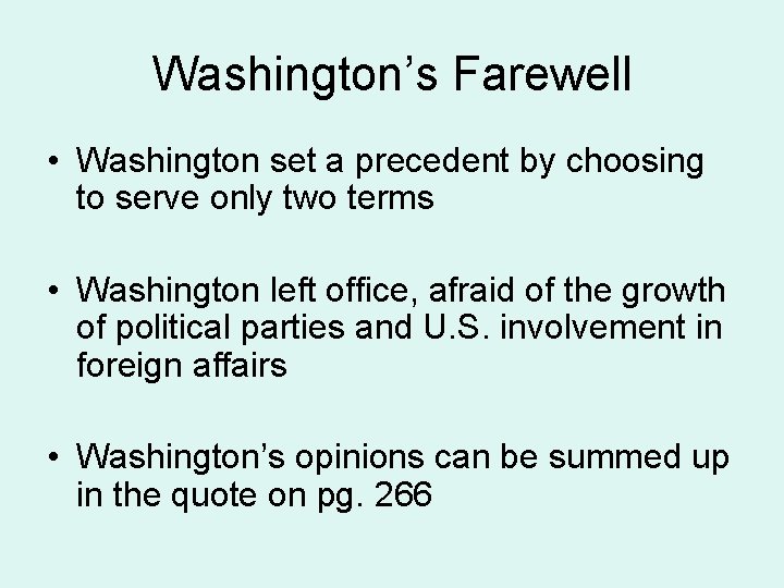 Washington’s Farewell • Washington set a precedent by choosing to serve only two terms