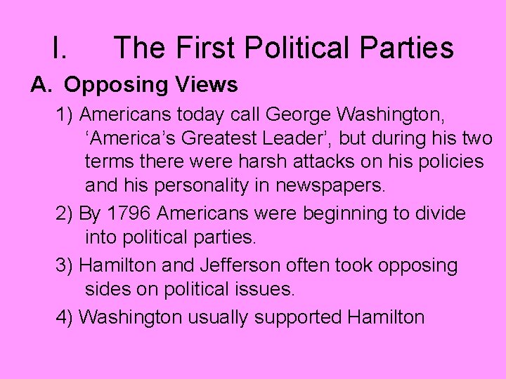 I. The First Political Parties A. Opposing Views 1) Americans today call George Washington,