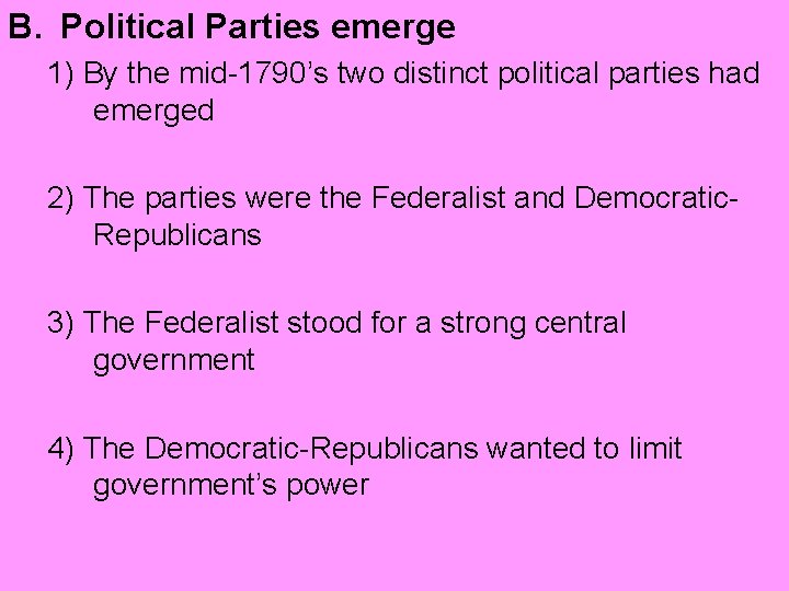 B. Political Parties emerge 1) By the mid-1790’s two distinct political parties had emerged
