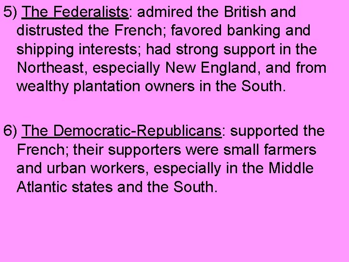 5) The Federalists: admired the British and distrusted the French; favored banking and shipping