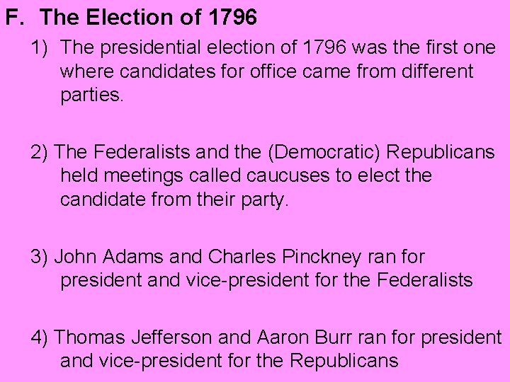 F. The Election of 1796 1) The presidential election of 1796 was the first