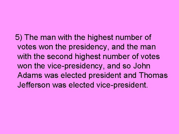 5) The man with the highest number of votes won the presidency, and the