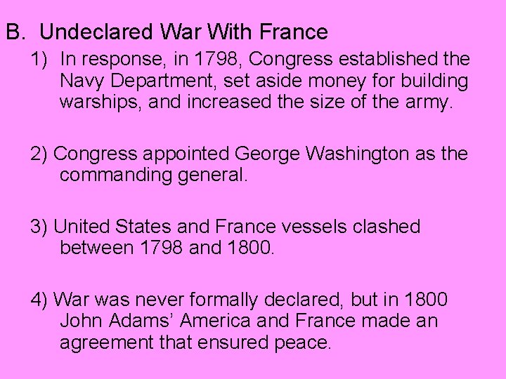 B. Undeclared War With France 1) In response, in 1798, Congress established the Navy