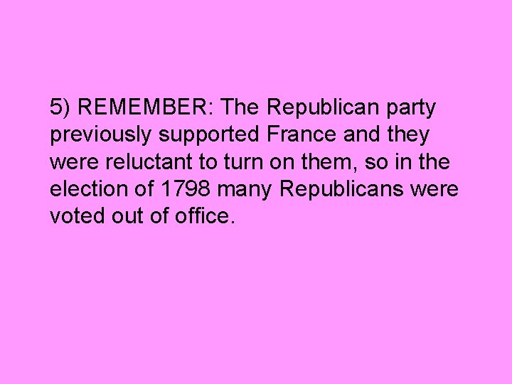 5) REMEMBER: The Republican party previously supported France and they were reluctant to turn