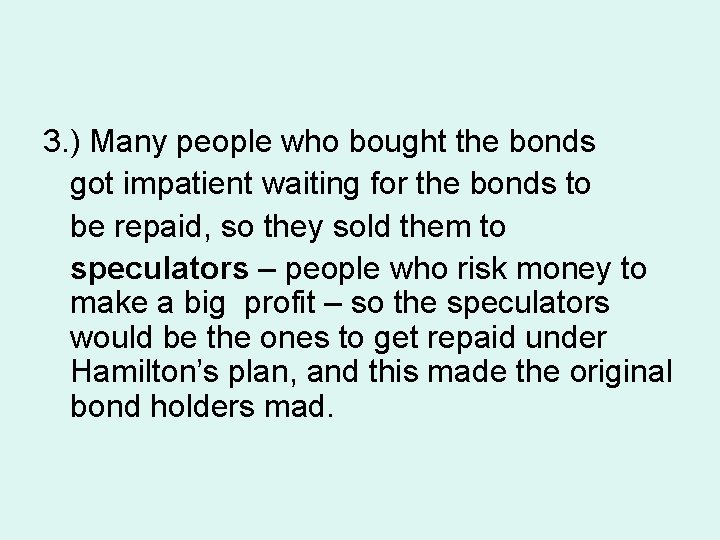 3. ) Many people who bought the bonds got impatient waiting for the bonds