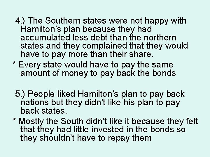 4. ) The Southern states were not happy with Hamilton’s plan because they had