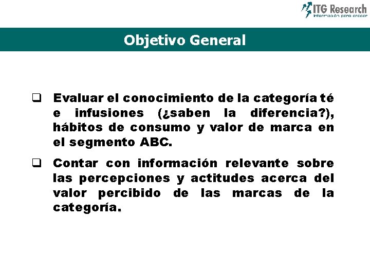 Objetivo General q Evaluar el conocimiento de la categoría té e infusiones (¿saben la