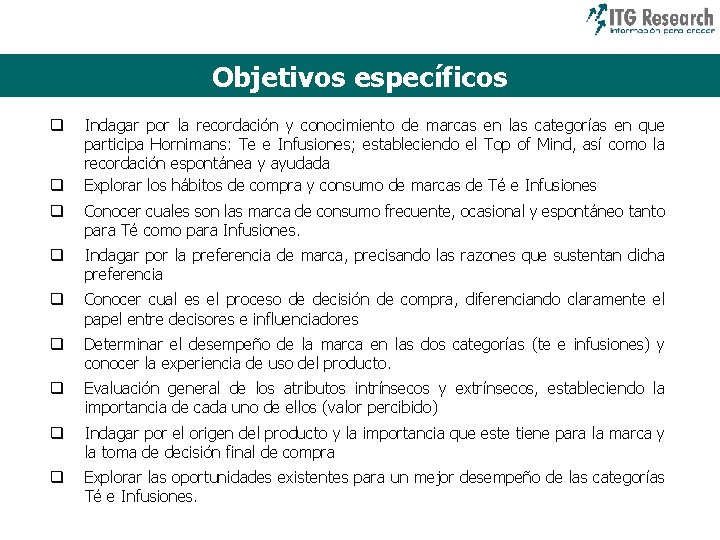 Objetivos específicos q q Indagar por la recordación y conocimiento de marcas en las