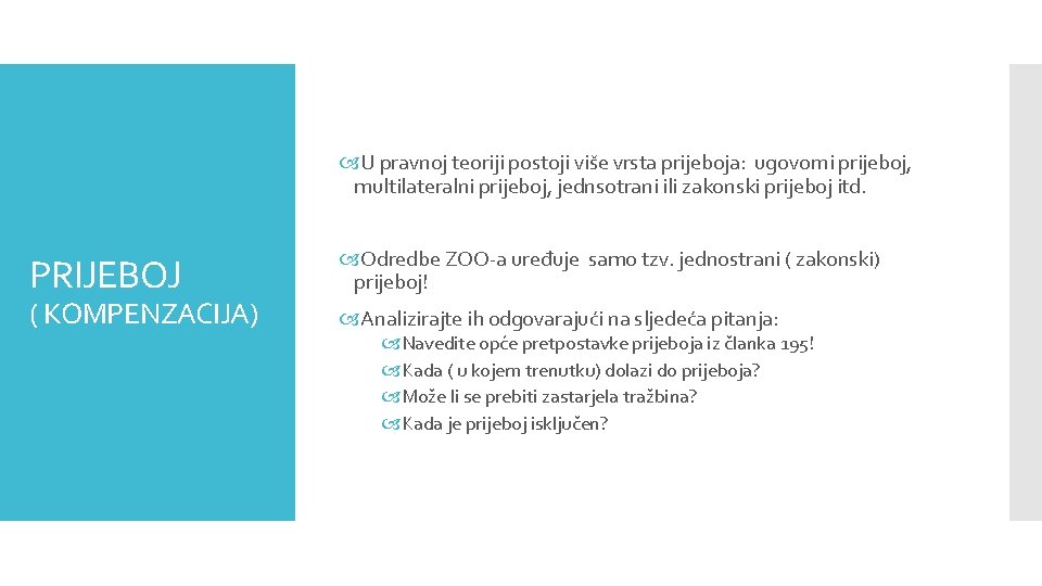  U pravnoj teoriji postoji više vrsta prijeboja: ugovorni prijeboj, multilateralni prijeboj, jednsotrani ili