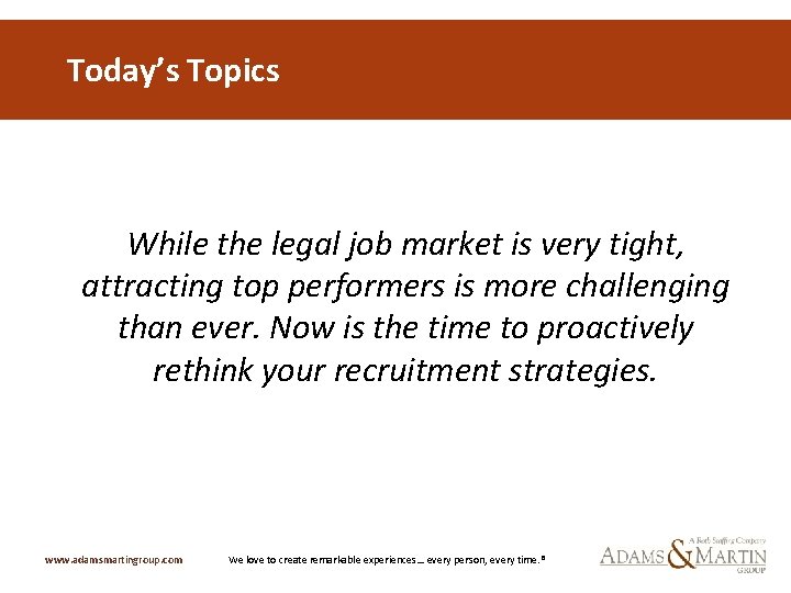 Today’s Topics While the legal job market is very tight, attracting top performers is